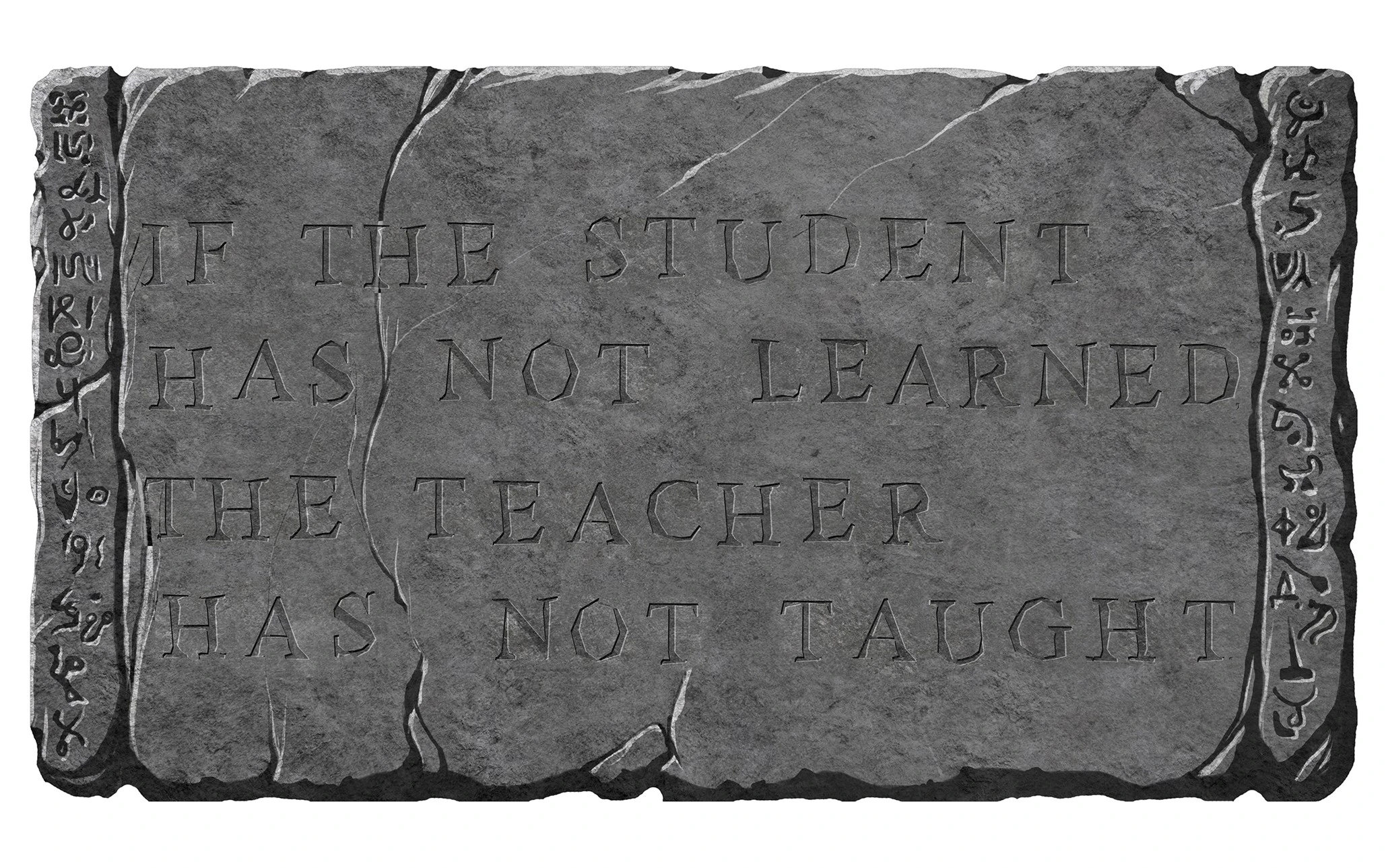 stone if the student has not learned, the teacher has not taught.